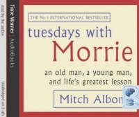 Tuesdays with Morri - An old man, a young man and life's greatest lesson written by Mitch Albom performed by Mitch Albom and Morrie Schwartz on CD (Unabridged)